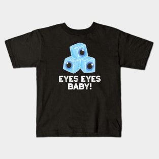 Eyes Eyes Baby Cute Ice Eyeballs Pun Kids T-Shirt